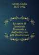 Le opere di Leonardo, Bramante e Raffaello; con 188 illustrazioni, Carotti, Giulio, 1852-1922 