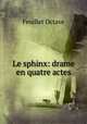 Le sphinx: drame en quatre actes, Feuillet Octave 
