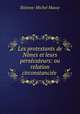 Les protestants de Nimes et leurs persecuteurs: ou relation circonstanciee ., Etienne-Michel Masse 