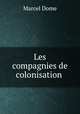 Les compagnies de colonisation ., Marcel Dome 