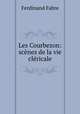 Les Courbezon: scenes de la vie clericale, Ferdinand Fabre 