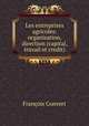 Les entreprises agricoles: organisation, direction (capital, travail et credit), Francois Convert 