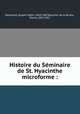 Histoire du Seminaire de St. Hyacinthe microforme :, Joseph-Sabin Raymond 