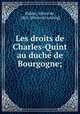 Les droits de Charles-Quint au duche? de Bourgogne;, Ridder, Alfred de, 1865- [from old catalog] 
