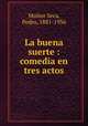 La buena suerte : comedia en tres actos, Pedro Munoz Seca 