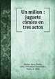 Un millon : juguete comico en tres actos, Pedro Munoz Seca 