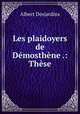 Les plaidoyers de Demosthene .: These, Albert Desjardins 