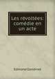 Les revoltees: comedie en un acte, Edmond Gondinet 