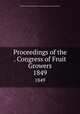 Proceedings of the . Congress of Fruit Growers. 1849, National Convention of Fruit Growers,American Pomological Society 