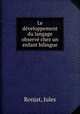 Le developpement du langage observe chez un enfant bilingue, Ronjat, Jules 