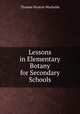 Lessons in Elementary Botany for Secondary Schools, Thomas Huston Macbride 