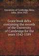Grace book delta containing the records of the University of Cambridge for the years 1542-1589, University of Cambridge,Venn, John, 1834-1923 