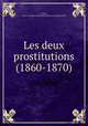 Les deux prostitutions (1860-1870), Franc?ois Carlier 