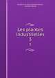 Les plantes industrielles. 3, Louis Gustave Heuze 