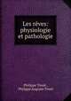 Les reves: physiologie et pathologie, Philippe Tissie 