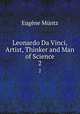 Leonardo Da Vinci, Artist, Thinker and Man of Science. 2, Eugene Muntz 