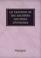 Le taoisme et les societes secretes chinoises, Matgioi 