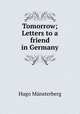 Tomorrow; Letters to a friend in Germany, Hugo Munsterberg 