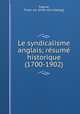 Le syndicalisme anglais; re?sume? historique (1700-1902), Franc?ois Fagnot 
