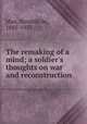 The remaking of a mind; a soldier`s thoughts on war and reconstruction, Man, Hendrik de, 1885-1953 