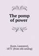 The pomp of power, [Lyon, Laurance], 1875- [from old catalog] 