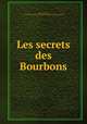Les secrets des Bourbons, Nauroy, Charles, b. 1846,John Boyd Thacher Collection (Library of Congress) DLC 