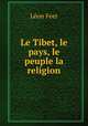 Le Tibet, le pays, le peuple la religion, Leon Feer 