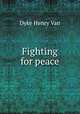 Fighting for peace, Henry Van Dyke 