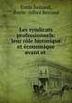 Les syndicats professionnels: leur role historique et economique avant et ., Emile Reinaud 