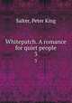 Whitepatch. A romance for quiet people. 3, Salter, Peter King 