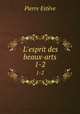 L`esprit des beaux-arts. 1-2, Pierre Esteve 