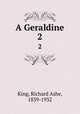 A Geraldine. 2, King, Richard Ashe, 1839-1932 
