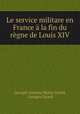 Le service militare en France a la fin du regne de Louis XIV, Georges Antoine Marie Girard, Georges Girard 