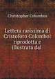 Lettera rarissima di Cristoforo Colombo: riprodotta e illustrata dal ., Christopher Columbus 