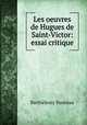 Les oeuvres de Hugues de Saint-Victor: essai critique, Barthelemy Haureau 