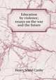 Education by violence; essays on the war and the future, Canby, Henry Seidel 