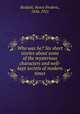 Who was he? Six short stories about some of the mysterious characters and well-kept secrets of modern times, Reddall, Henry Frederic, 1856-1921 