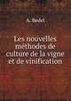 Les nouvelles methodes de culture de la vigne et de vinification, A. Bedel 