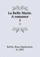 La Belle Marie. A romance. 1, Kettle, Rosa Mackenzie, d. 1895 