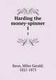 Harding the money-spinner. 1, Keon, Miles Gerald, 1821-1875 