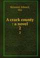 A crack county : a novel. 2, Kennard, Edward, Mrs 