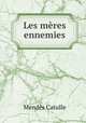 Les meres ennemies, Mendes Catulle 