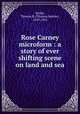 Rose Carney microform : a story of ever shifting scene on land and sea, Smith, Thomas B. (Thomas Barlow), 1839-1933 