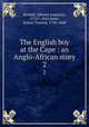 The English boy at the Cape : an Anglo-African story. 2, Kendall, Edward Augustus, 1776?-1842,Bone, Robert Trewick, 1790-1840 