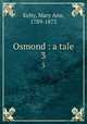 Osmond : a tale. 3, Kelty, Mary Ann, 1789-1873 