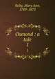 Osmond : a tale. 1, Kelty, Mary Ann, 1789-1873 