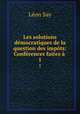 Les solutions democratiques de la question des impots: Conferences faites a ., Leon Say 