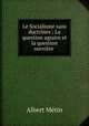 Le Socialisme sans doctrines ; La question agraire et la question ouvriere ., Albert Metin 