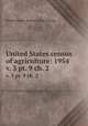 United States census of agriculture: 1954. v. 3 pt. 9 ch. 2, United States. Bureau of the Census 