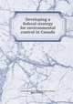 Developing a federal strategy for environmental control in Canada, Systems Research Group,Canada. Dept. of Energy, Mines and Resources 